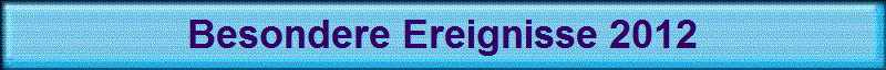 Besondere Ereignisse 2012
