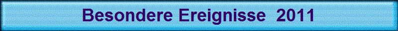 Besondere Ereignisse  2011
