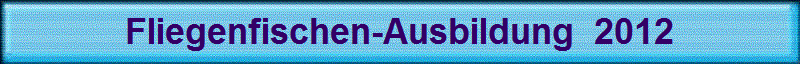 Fliegenfischen-Ausbildung  2012