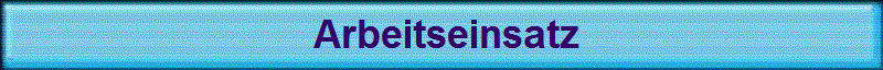  Arbeitseinsatz